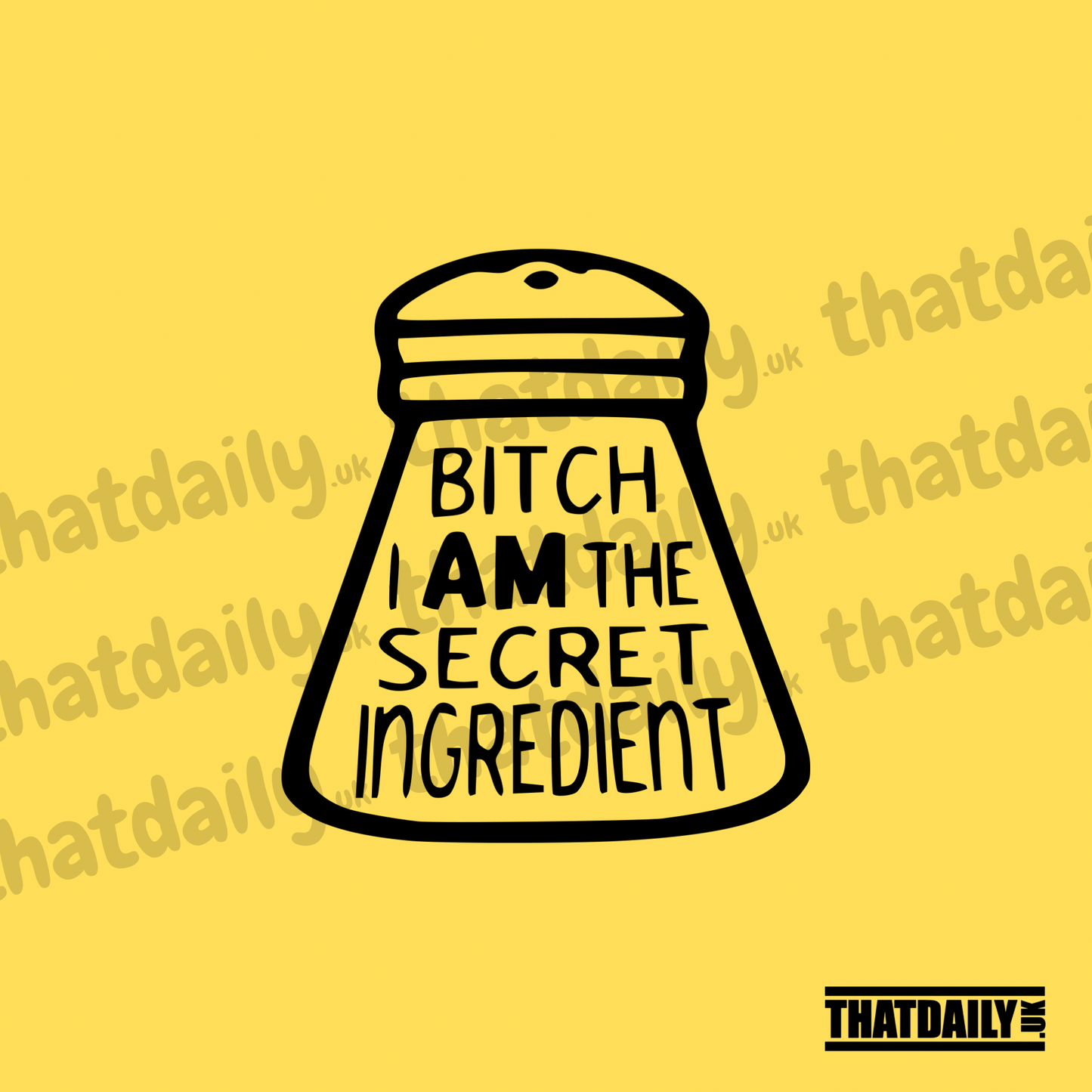 Bitch I Am The Secret Ingredient