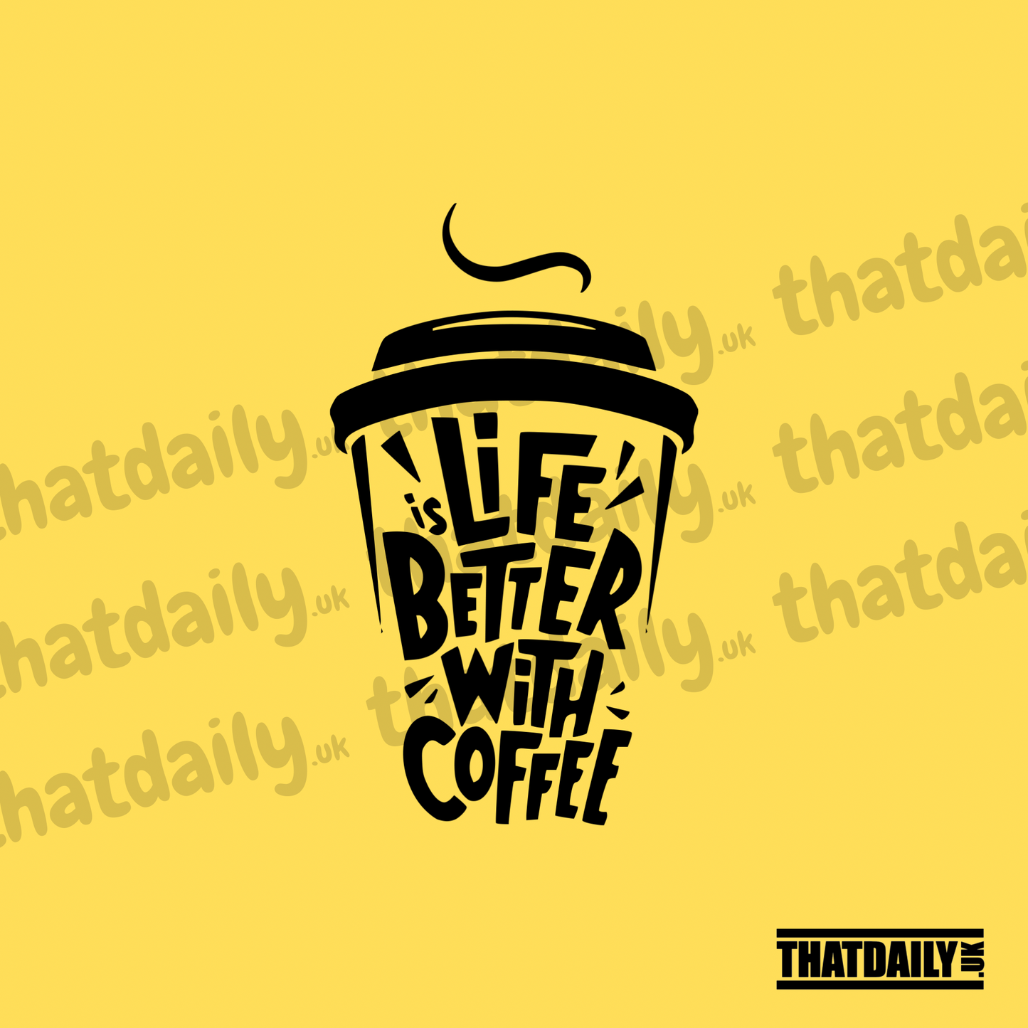 Life Is Better With Coffee