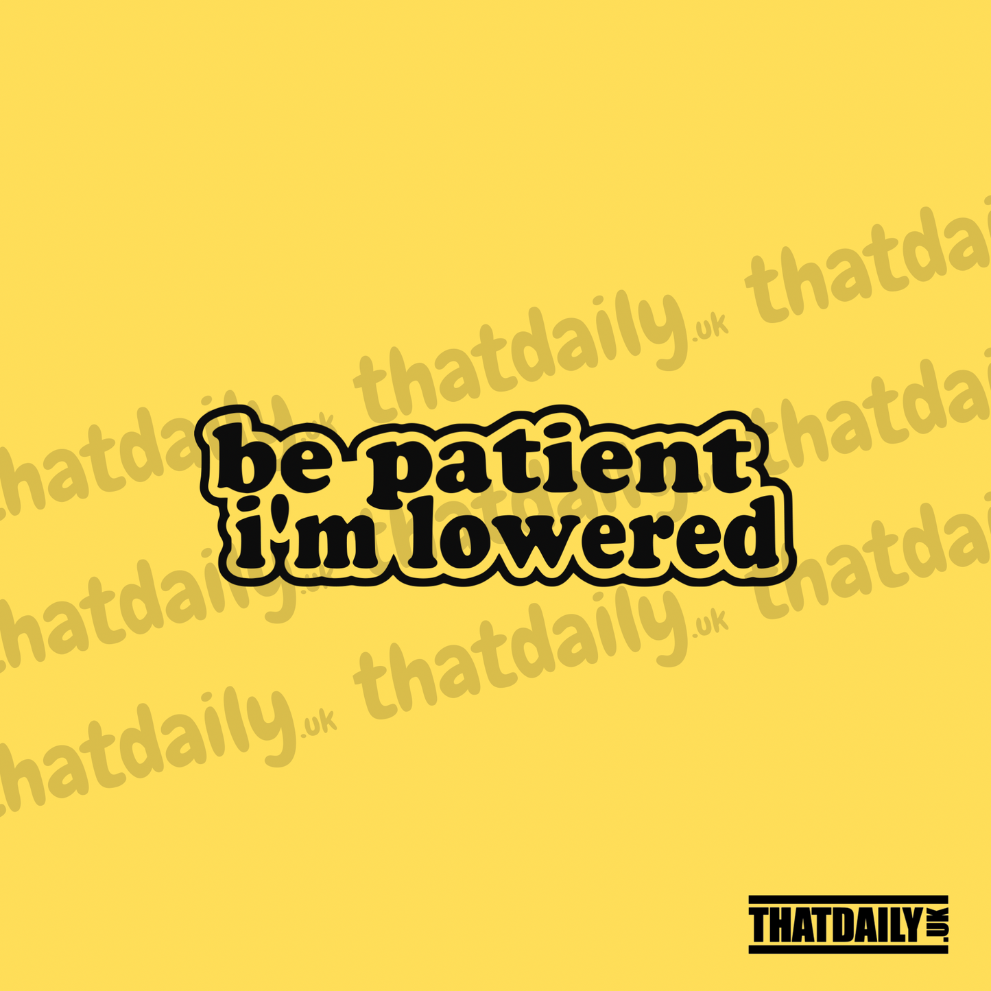 Be Patient Im Lowered