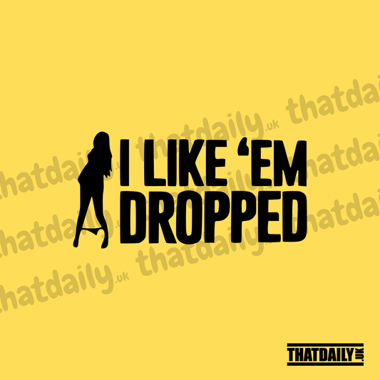 I Like Em Dropped