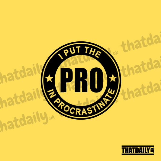I Put the Pro In Procratinate