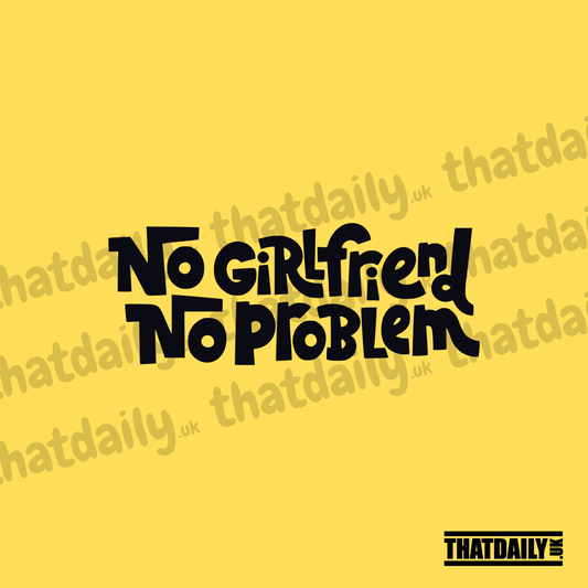 No Girlfriend No Problem