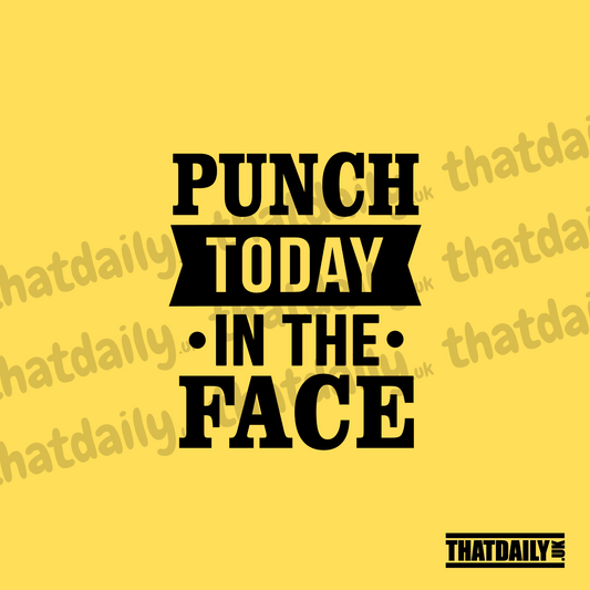 Punch Today In The Face
