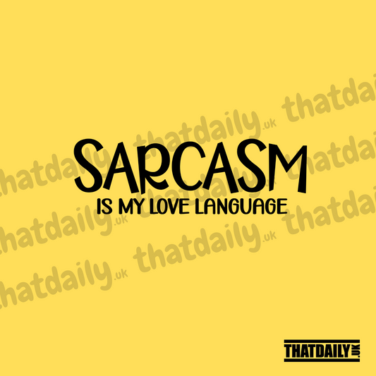 Sarcasm Is My Love Language