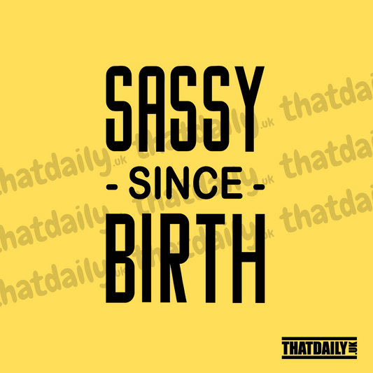 Sassy Since Birth